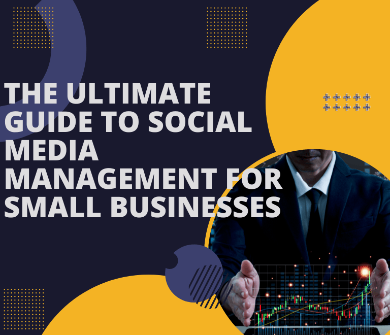 The Ultimate Guide to Social Media Management for Small Businesses