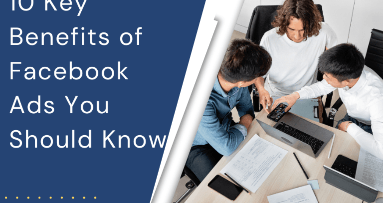 10 Key Benefits of Facebook Ads You Should Know