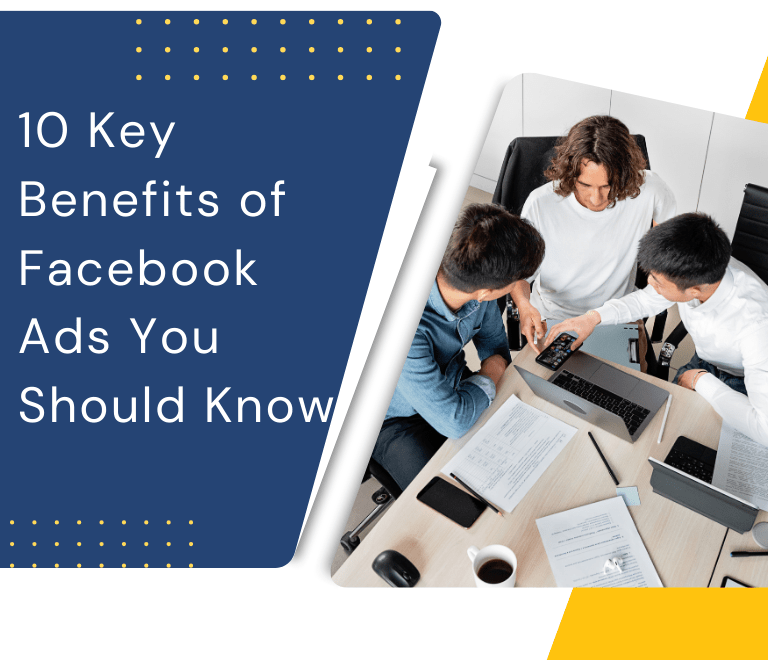 10 Key Benefits of Facebook Ads You Should Know