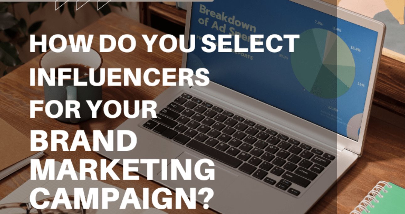 How Do You Select Influencers for Your Brand Marketing Campaign?