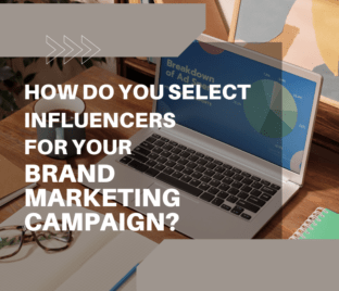 How Do You Select Influencers for Your Brand Marketing Campaign?