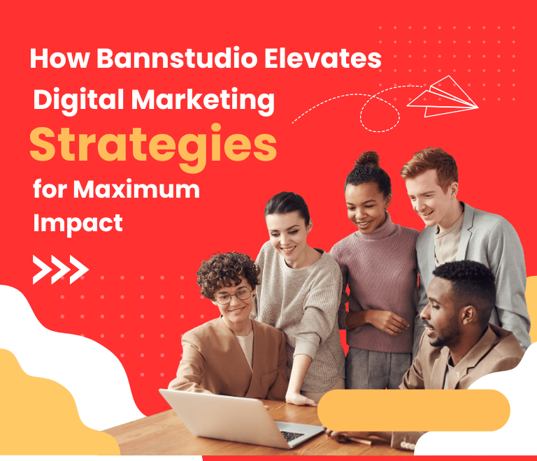 How Bannstudio Elevates Digital Marketing Strategies for Maximum Impact