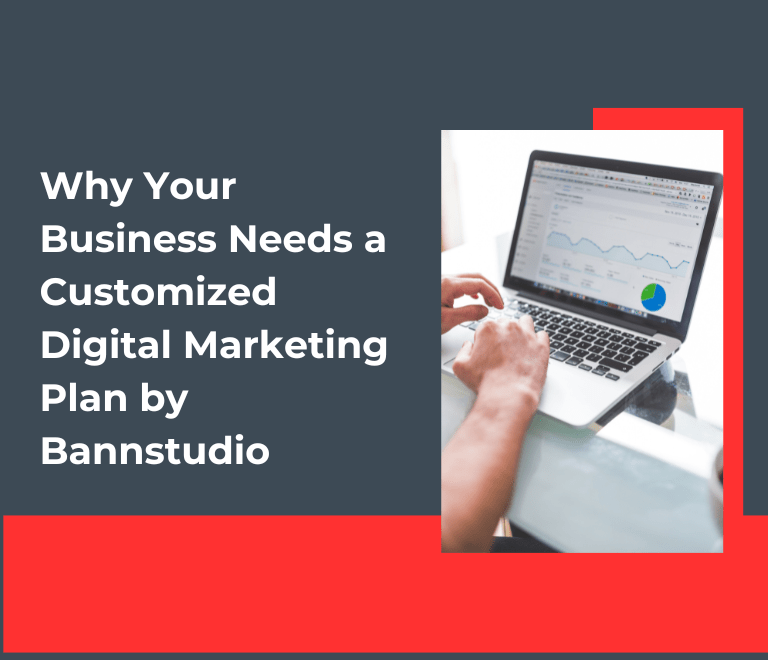 Why Your Business Needs a Customized Digital Marketing Plan by Bannstudio