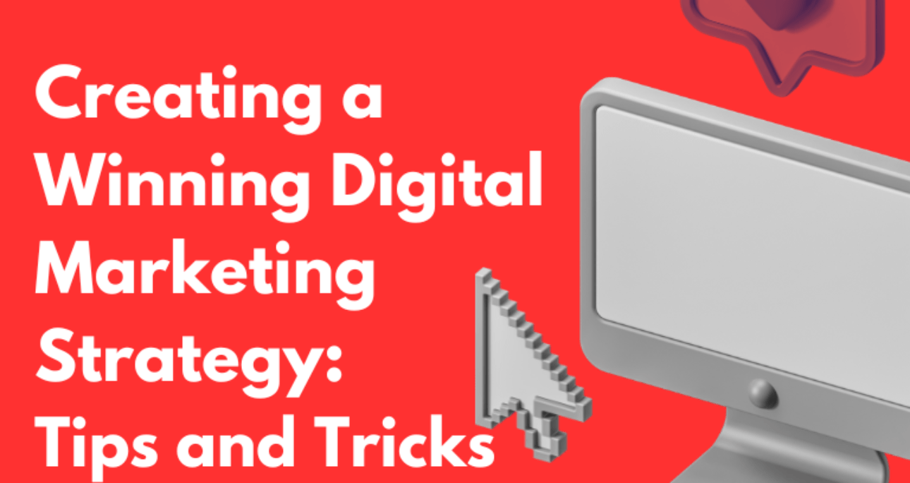 Creating a Winning Digital Marketing Strategy: Tips and Tricks