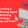 Creating a Winning Digital Marketing Strategy: Tips and Tricks