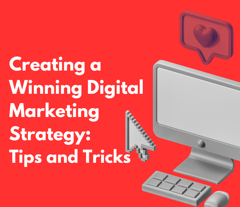 Creating a Winning Digital Marketing Strategy: Tips and Tricks