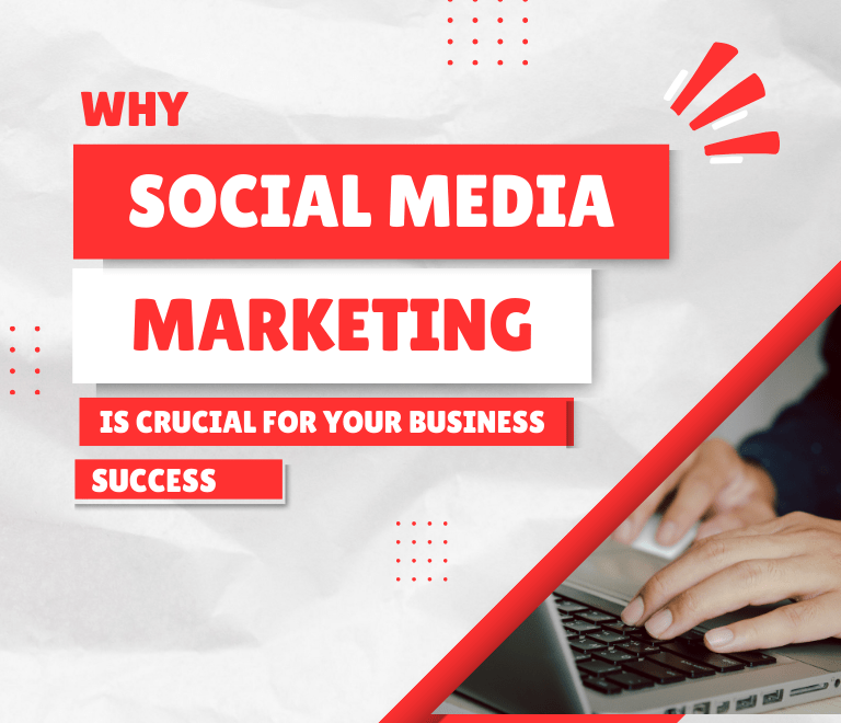 Why Social Media Marketing is Crucial for Your Business Success