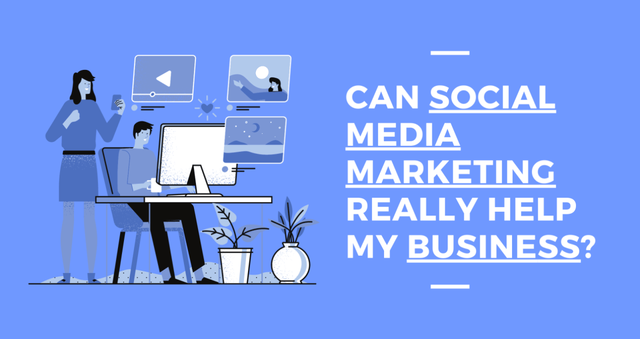 Can Social Media Marketing Really Help My Business?