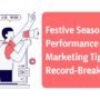 Festive Season Hacks: Performance Marketing Tips for Record-Breaking Sales