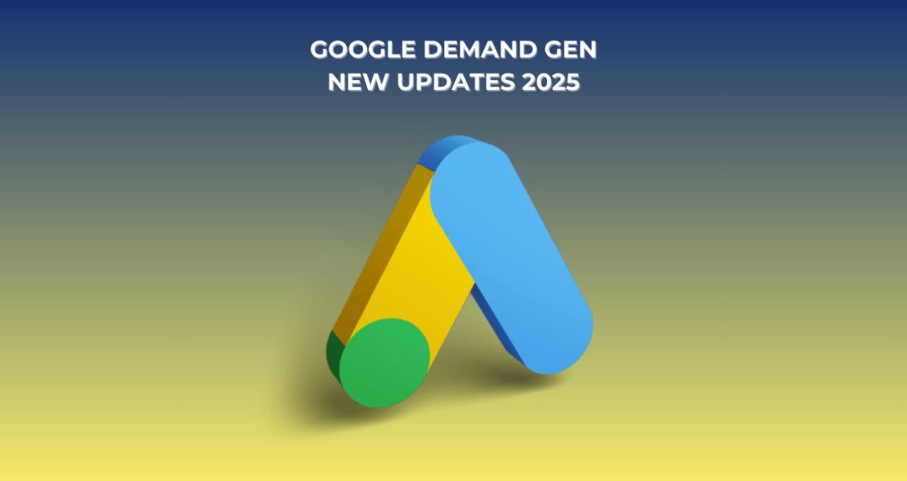 Google Demand Gen Update 2025: What Marketers Need to Know