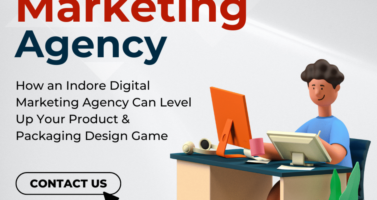 How an Indore Digital Marketing Agency Can Level Up Your Product & Packaging Design Game