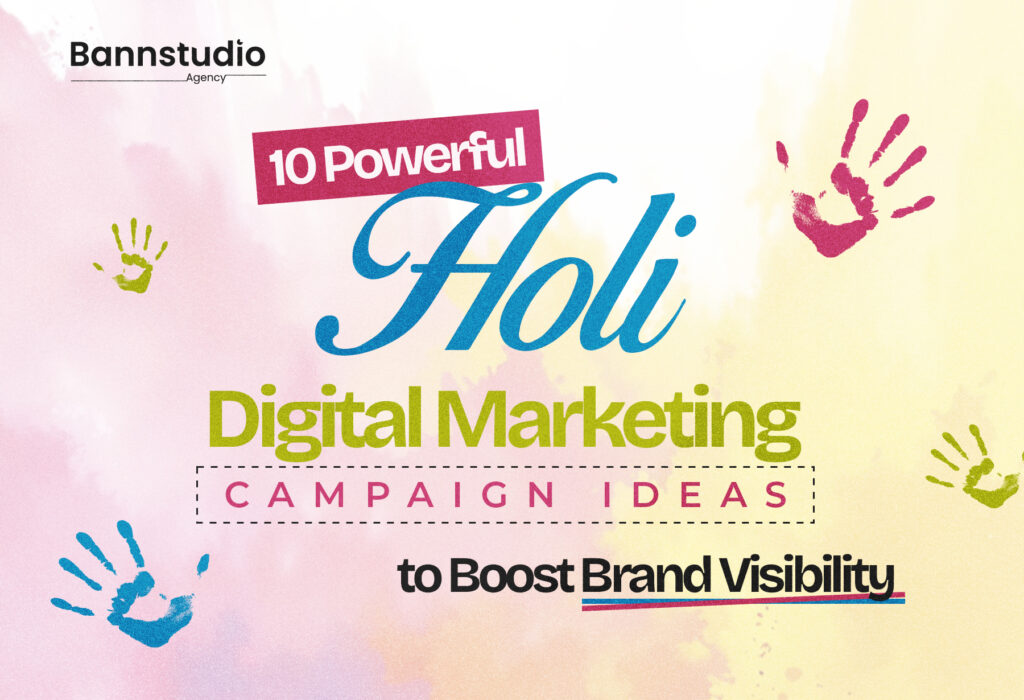 10 Powerful Holi Digital Marketing campaign Ideas to Boost Brand Visibility 