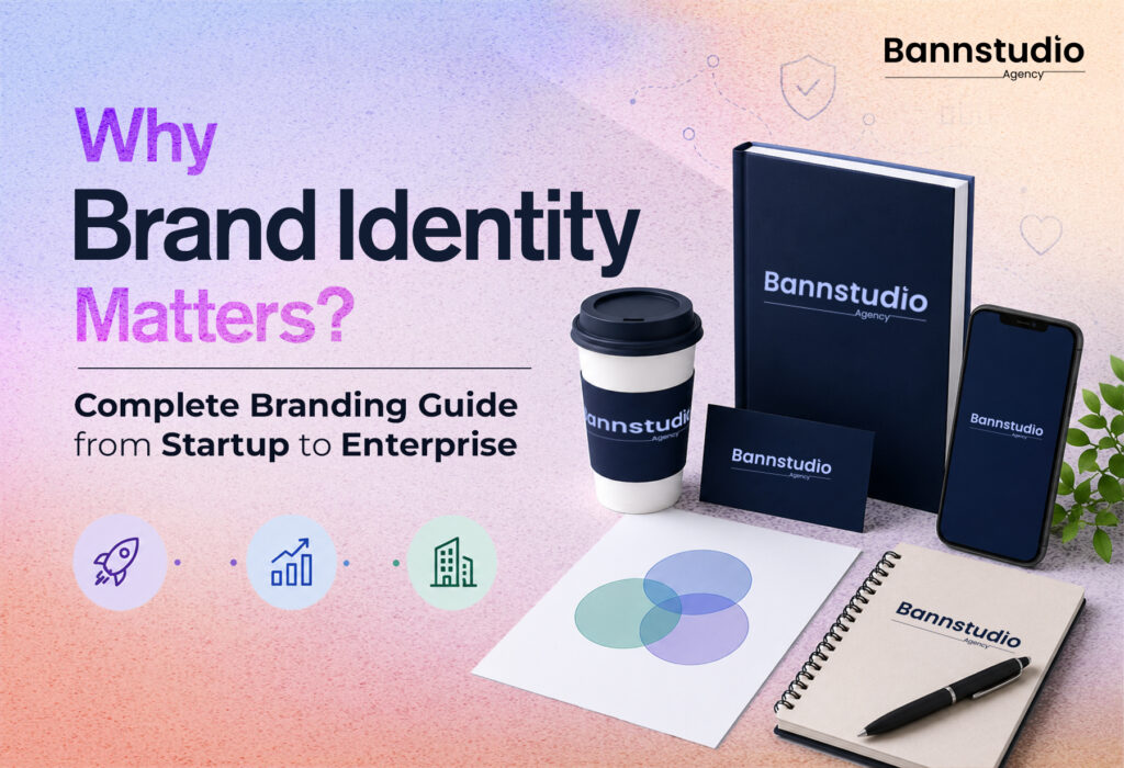 Why Brand Identity Matters? Complete Branding Guide from Startup to Enterprise