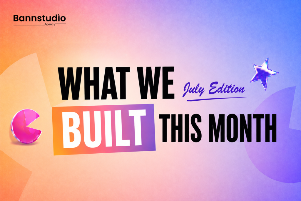 Bannstudio July Edition: What We Built This Month